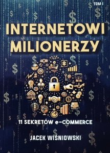 Jacek Wiśniowski • Internetowi milionerzy. 11 sekretów e-commerce