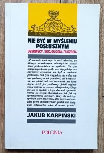 Jakub Karpiński • Nie być w myśleniu posłusznym. Ossowscy, socjologia, filozofia