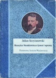 Julian Krzyżanowski • Henryka Sienkiewicza żywot i sprawy 