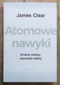 James Clear • Atomowe nawyki. Drobne zmiany, niezwykłe efekty