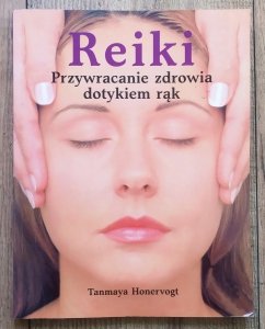 Tanmaya Honervogt • Reiki. Przywracanie zdrowia dotykiem rąk