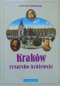 Jarosław Skowroński • Kraków cesarsko-królewski