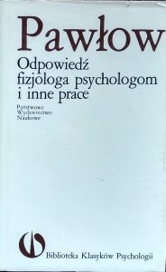 Iwan Pawłow • Odpowiedź fizjologa psychologom i inne prace 