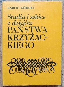 Karol Górski • Studia i szkice z dziejów państwa krzyżackiego