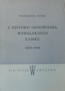 Franciszek Fuchs • Z historii odnowienia wawelskiego zamku 1905-1939