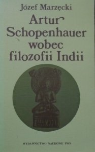 Józef Marzęcki • Artur Schopenhauer wobec filozofii Indii