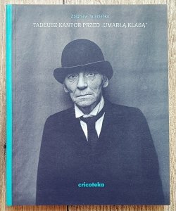 Zbigniew Taranienko • Tadeusz Kantor przed 'Umarłą klasą'