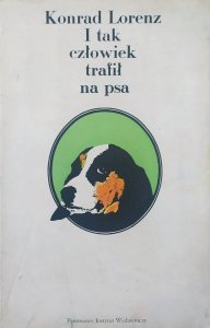 Konrad Lorenz • I tak człowiek trafił na psa