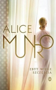 Alice Munro • Zbyt wiele szczęścia [Nobel 2013]