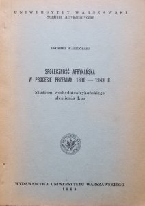 Andrzej Waligórski • Społeczność afrykańska w procesie przemian 1890-1949. Studium wschodnioafrykańskiego plemienia Luo