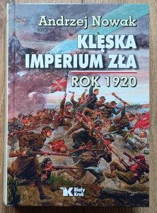 Andrzej Nowak • Klęska imperium zła. Rok 1920