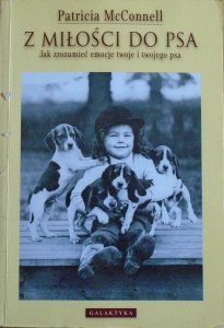 Patricia McConnell • Z miłości do psa. Jak zrozumieć emocje twoje i twojego psa