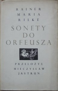 Rainer Maria Rilke • Sonety do Orfeusza [Józef Wilkoń]