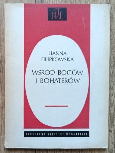 Hanna Filipkowska • Wśród bogów i bohaterów. Dramaty antyczne Stanisława Wyspiańskiego wobec mitu