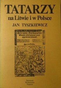 Jan Tyszkiewicz • Tatarzy na Litwie i w Polsce. Studia z dziejów XIII-XVIII w.