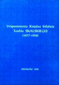 Wspomnienia Księdza Infułata Teofila Skalskiego 1877-1958