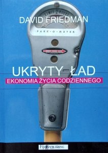 David Friedman • Ukryty ład. Ekonomia życia codziennego 