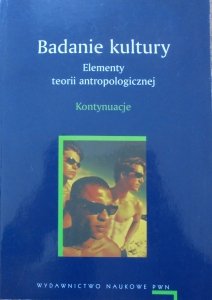 red. Marian Kempny, Ewa Nowicka • Badanie kultury. Elementy teorii antropologicznej. Kontynuacje