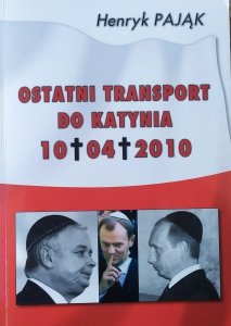 Henryk Pająk • Ostatni transport do Katynia 10.04.2010