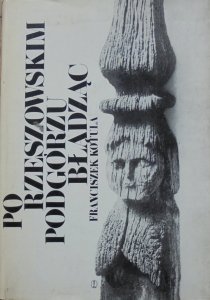 Franciszek Kotula • Po rzeszowskim Podgórzu błądząc. Reportaż historyczny