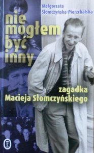 Małgorzata Słomczyńska Piechrzalska • Nie mogłem być inny. Zagadka Macieja Słomczyńskiego