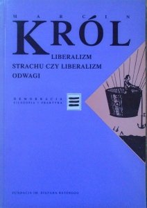 Marcin Król • Liberalizm strachu czy liberalizm odwagi [Demokracja. Filozofia i praktyka]