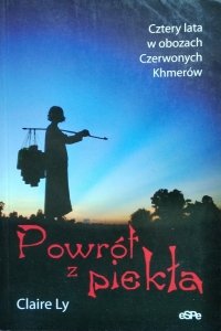 Claire Ly • Powrót z piekła. Cztery lata w obozach Czerwonych Khmerów