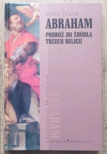 Bruce Feiler • Abraham. Podróż do źródła trzech religii
