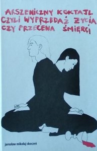 Skoczeń Jarosław Mikołaj • Arszeniczny koktajl czyli wyprzedaż życia czy przecena śmierci