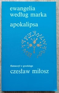 Czesław Miłosz • Ewangelia według Marka. Apokalipsa
