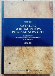 Katalog dokumentów pergaminowych ze zbiorów Tomasza Niewodniczańskiego w Bitburgu