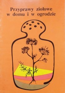 Lidia Kurdziel • Przyprawy ziołowe w domu i w ogrodzie