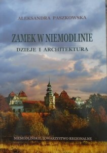 Aleksandra Paszkowska • Zamek w Niemodlinie. Dzieje i architektura