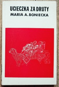 Maria A. Boniecka • Ucieczka za druty