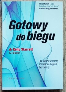Kelly Starrett • Gotowy do biegu. Jak uwolnić wrodzoną zdolność do biegania bez kontuzji