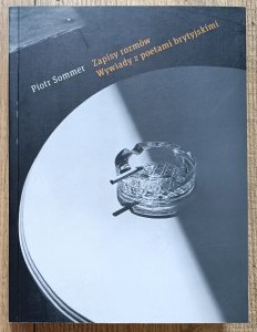 Piotr Sommer • Zapisy rozmów. Wywiady z poetami brytyjskimi