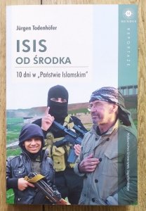 Jurgen Todenhofer • ISIS od środka. 10 dni w 'Państwie Islamskim'