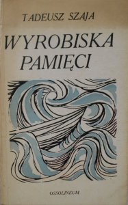 Tadeusz Szaja • Wyrobiska pamięci [dedykacja autora]