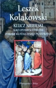 Leszek Kołakowski • Klucz niebieski albo opowieści budujące z historii świętej zaczerpnięte ku pouczeniu i przestrodze