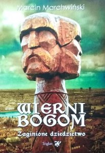 Marcin Marchwiński • Wierni Bogom. Zaginione dziedzictwo