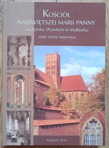 Kościół Najświętszej Marii Panny na Zamku Wysokim w Malborku. Dzieje - wystrój - konserwacja