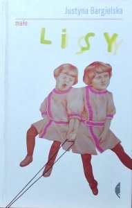 Justyna Bargielska • Małe lisy