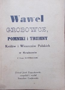 Józef Zajączkowski • Wawel. Grobowce, pomniki i trumny Królów i Wieszczów polskich w Krakowie