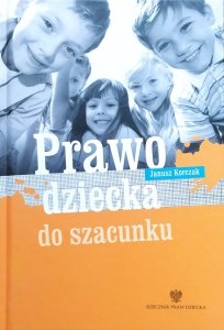 Janusz Korczak • Prawo dziecka do szacunku