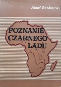 Józef Szaflarski • Poznanie Czarnego Lądu