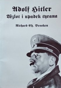 Richard Ch. Brooken • Adolf Hitler. Wzlot i upadek tyrana