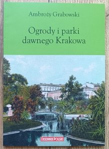 Ambroży Grabowski • Ogrody i parki dawnego Krakowa