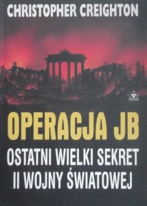 Christopher Creighton • Operacja JB. Ostatni wielki sekret II Wojny Światowej