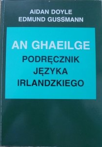 Aidan Doyle, Edmund Gussmann • An Ghaeilge. Podręcznik języka irlandzkiego