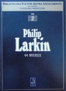 Philip Larkin • 44 wiersze [Stanisław Barańczak]